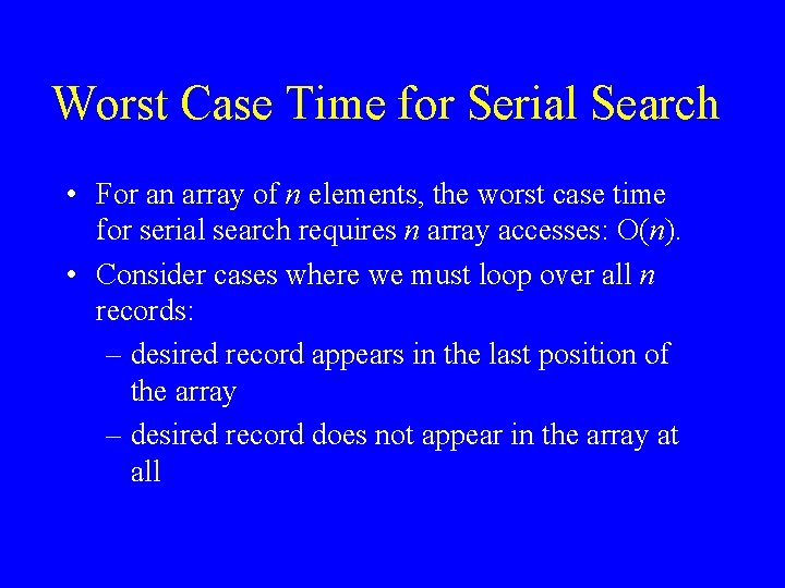 Worst Case Time for Serial Search • For an array of n elements, the