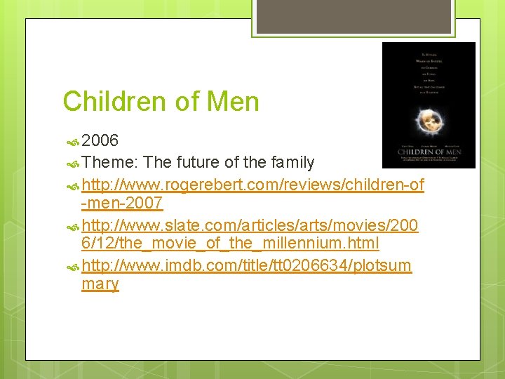 Children of Men 2006 Theme: The future of the family http: //www. rogerebert. com/reviews/children-of