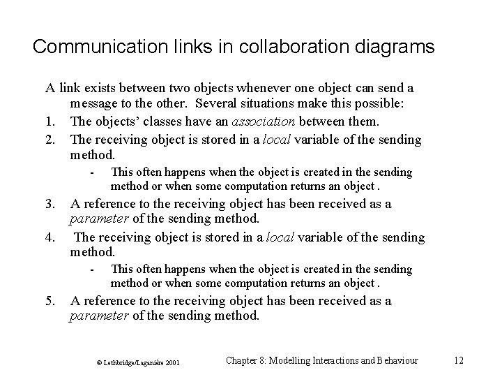 Communication links in collaboration diagrams A link exists between two objects whenever one object Communication links in collaboration diagrams A link exists between two objects whenever one object