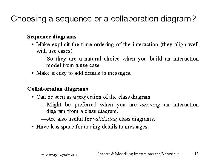 Choosing a sequence or a collaboration diagram? Sequence diagrams • Make explicit the time Choosing a sequence or a collaboration diagram? Sequence diagrams • Make explicit the time