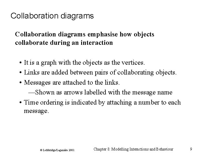 Collaboration diagrams emphasise how objects collaborate during an interaction • It is a graph Collaboration diagrams emphasise how objects collaborate during an interaction • It is a graph