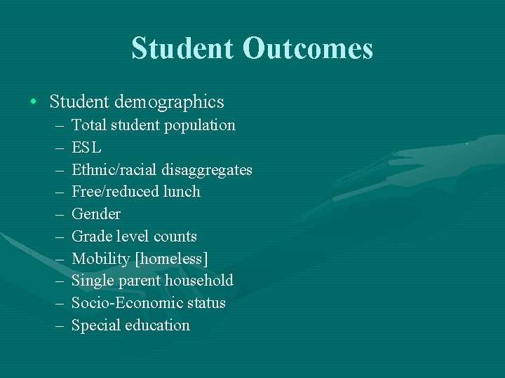 Student Outcomes • Student demographics – – – – – Total student population ESL