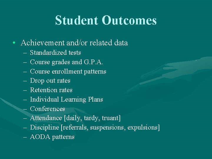 Student Outcomes • Achievement and/or related data – – – – – Standardized tests