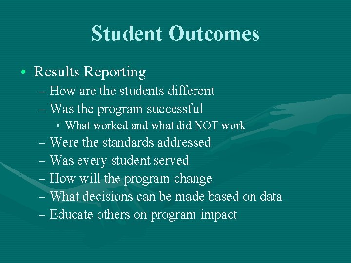 Student Outcomes • Results Reporting – How are the students different – Was the