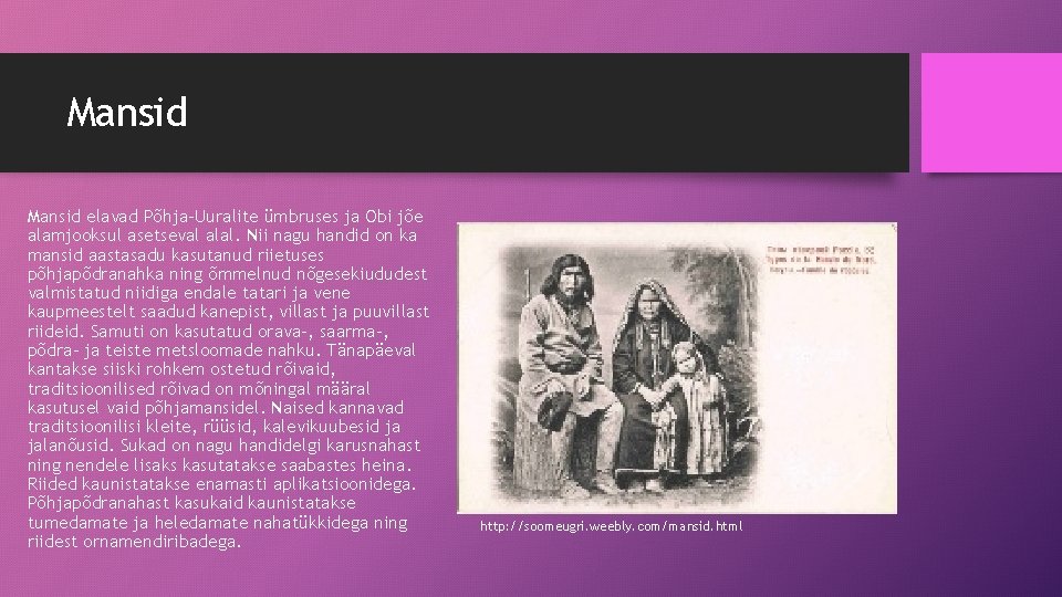 Mansid elavad Põhja-Uuralite ümbruses ja Obi jõe alamjooksul asetseval alal. Nii nagu handid on