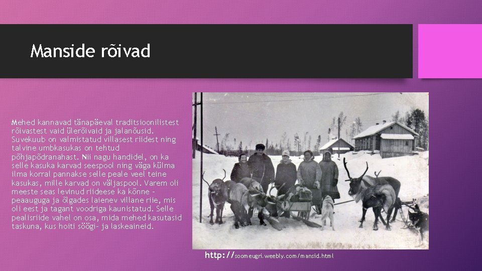 Manside rõivad Mehed kannavad tänapäeval traditsioonilistest rõivastest vaid ülerõivaid ja jalanõusid. Suvekuub on valmistatud