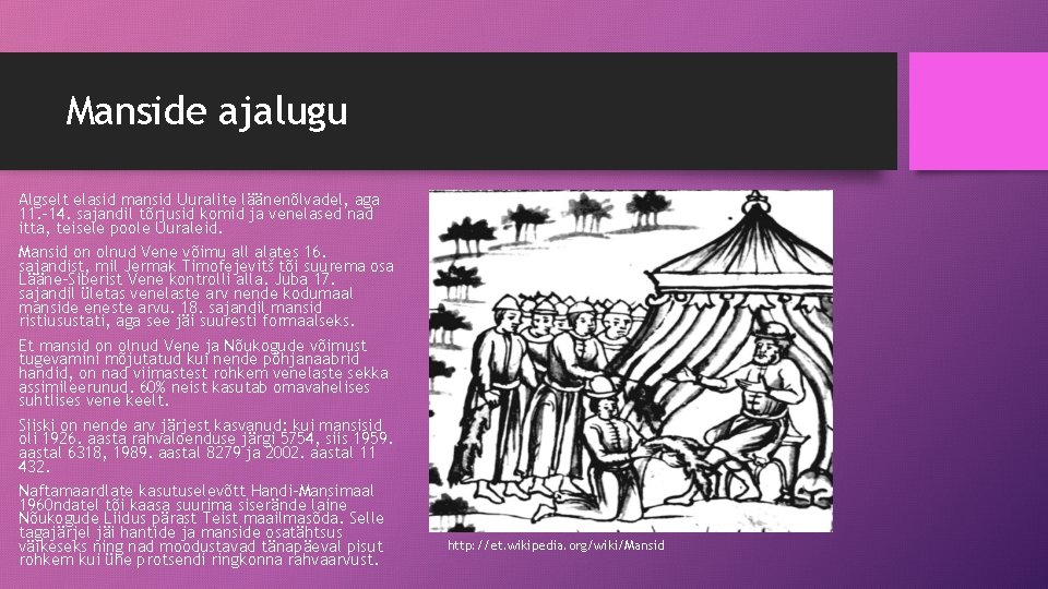 Manside ajalugu Algselt elasid mansid Uuralite läänenõlvadel, aga 11. – 14. sajandil tõrjusid komid