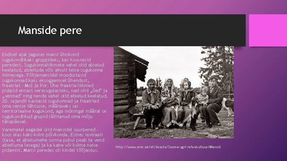 Manside pere Endisel ajal jagunes mansi ühiskond sugukondlikeks gruppideks, kes koosnesid peredest. Sugukonnaliikmete vahel