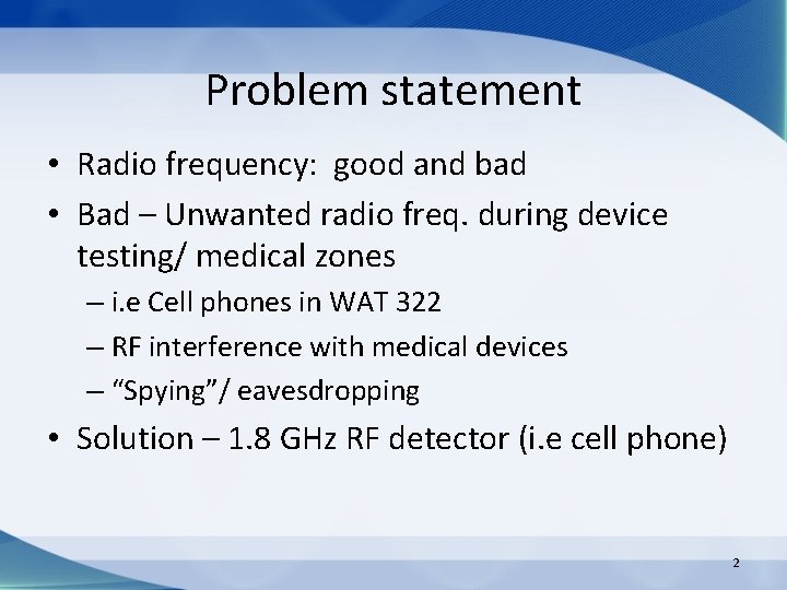 Problem statement • Radio frequency: good and bad • Bad – Unwanted radio freq.