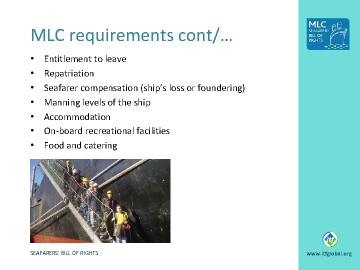 MLC requirements cont/… • • Entitlement to leave Repatriation Seafarer compensation (ship’s loss or