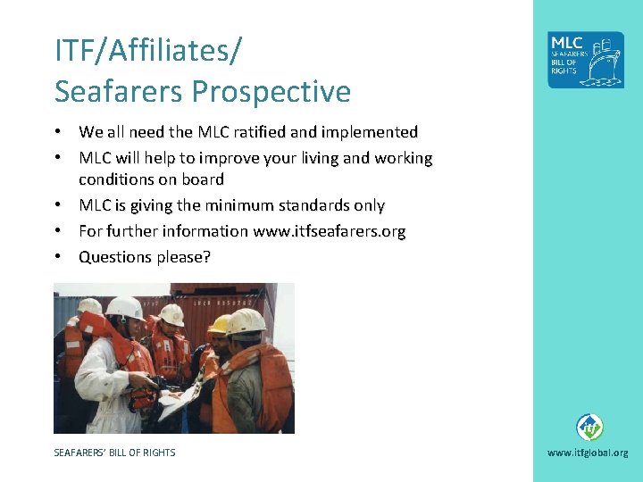 ITF/Affiliates/ Seafarers Prospective • We all need the MLC ratified and implemented • MLC