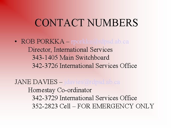 CONTACT NUMBERS • ROB PORKKA – rporkka@rdpsd. ab. ca Director, International Services 343 -1405