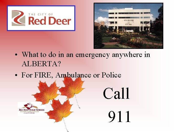  • What to do in an emergency anywhere in ALBERTA? • For FIRE,