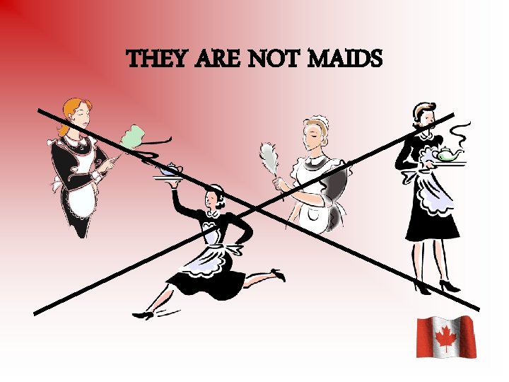 THEY ARE NOT MAIDS 