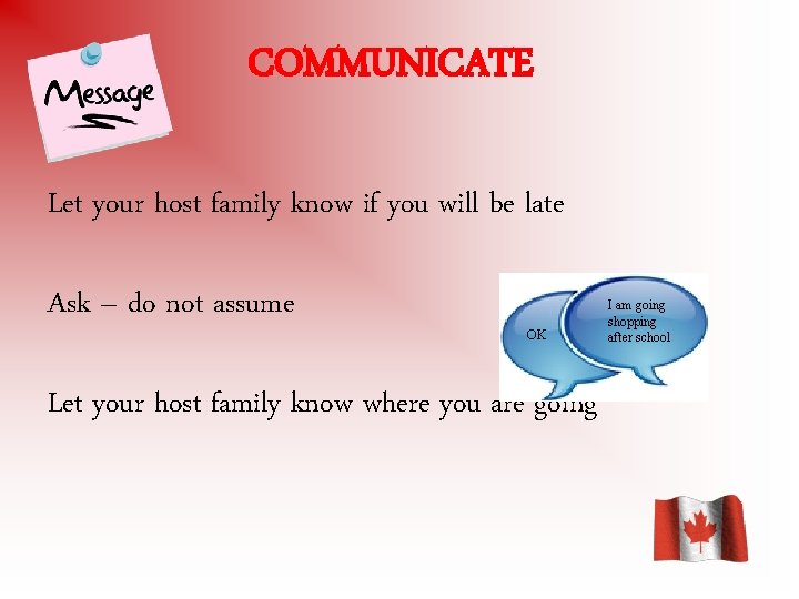 COMMUNICATE Let your host family know if you will be late Ask – do