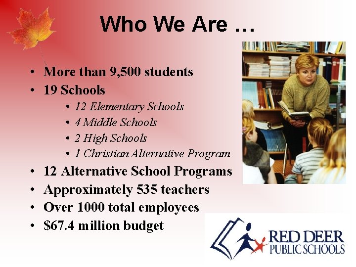 Who We Are … • More than 9, 500 students • 19 Schools •