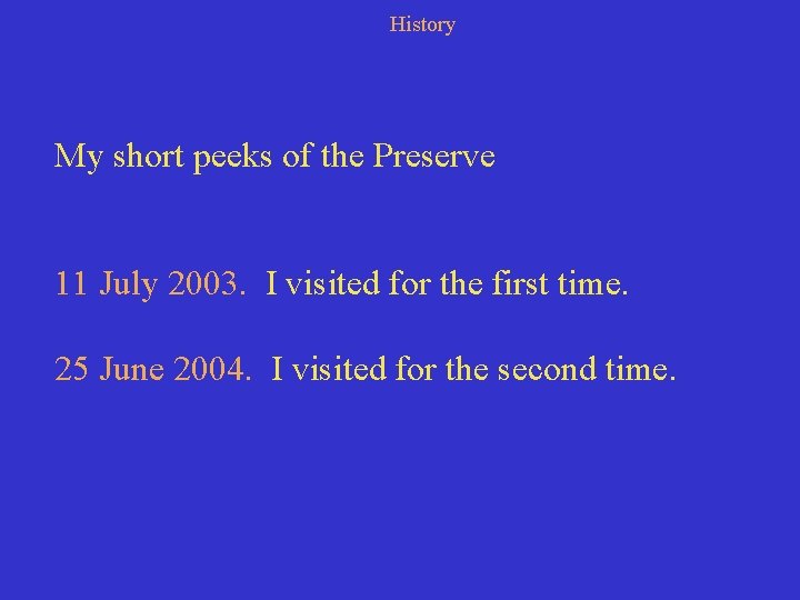 History My short peeks of the Preserve 11 July 2003. I visited for the