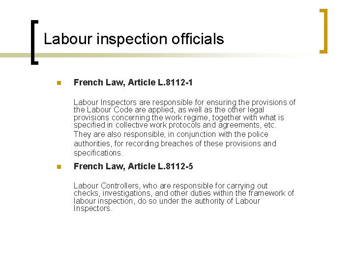 Labour inspection officials n French Law, Article L. 8112 -1 Labour Inspectors are responsible