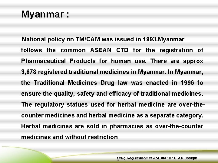 Myanmar : National policy on TM/CAM was issued in 1993. Myanmar follows the common