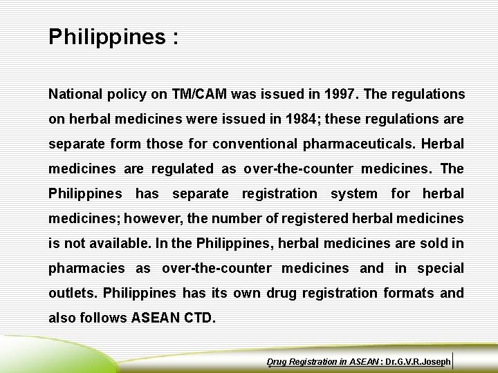 Philippines : National policy on TM/CAM was issued in 1997. The regulations on herbal