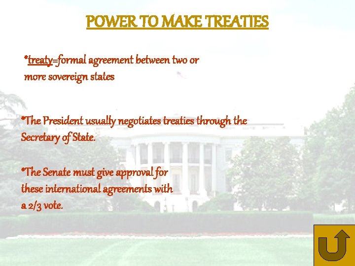 POWER TO MAKE TREATIES *treaty=formal agreement between two or more sovereign states *The President