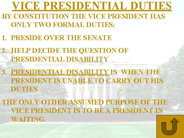 VICE PRESIDENTIAL DUTIES BY CONSTITUTION THE VICE PRESIDENT HAS ONLY TWO FORMAL DUTIES: 1.