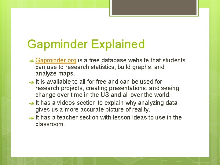 Gapminder Explained Gapminder. org is a free database website that students can use to