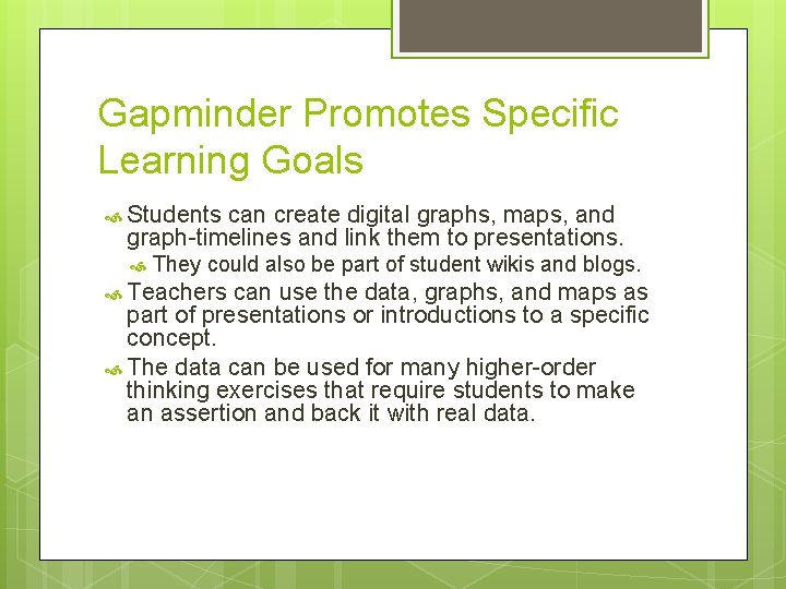 Gapminder Promotes Specific Learning Goals Students can create digital graphs, maps, and graph-timelines and