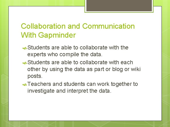 Collaboration and Communication With Gapminder Students are able to collaborate with the experts who