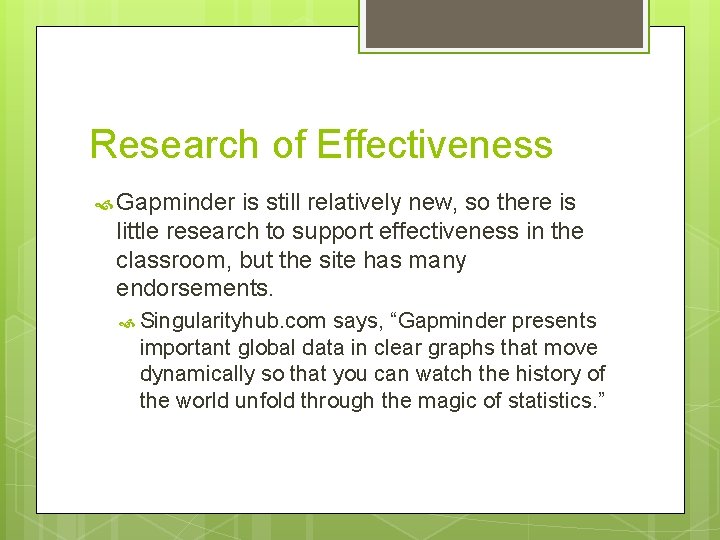 Research of Effectiveness Gapminder is still relatively new, so there is little research to