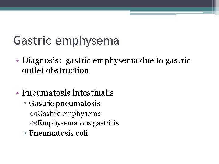 Gastric emphysema • Diagnosis: gastric emphysema due to gastric outlet obstruction • Pneumatosis intestinalis