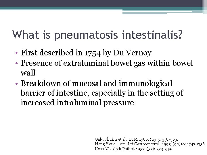 What is pneumatosis intestinalis? • First described in 1754 by Du Vernoy • Presence