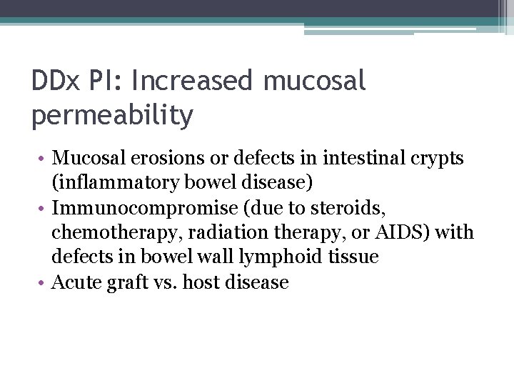 DDx PI: Increased mucosal permeability • Mucosal erosions or defects in intestinal crypts (inflammatory