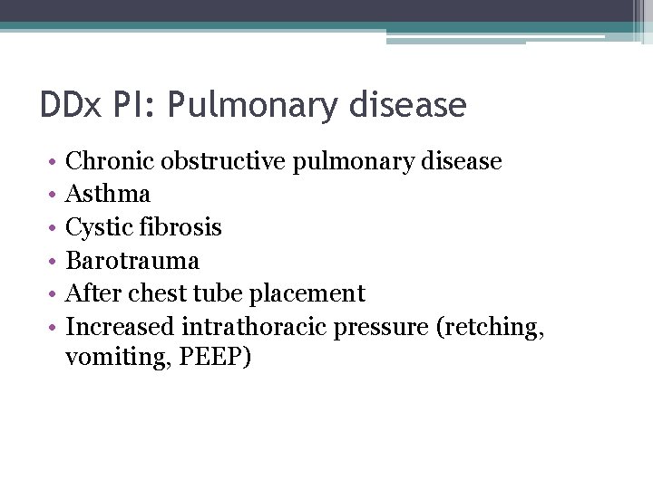 DDx PI: Pulmonary disease • • • Chronic obstructive pulmonary disease Asthma Cystic fibrosis