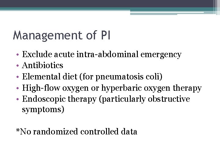 Management of PI • • • Exclude acute intra-abdominal emergency Antibiotics Elemental diet (for