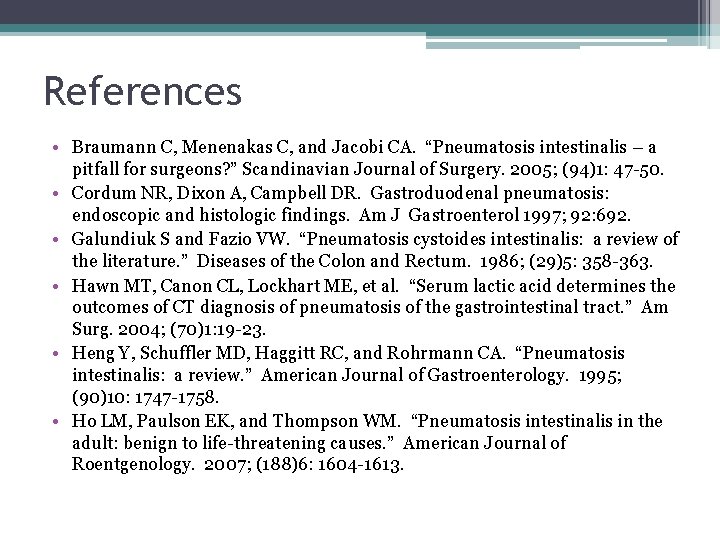 References • Braumann C, Menenakas C, and Jacobi CA. “Pneumatosis intestinalis – a pitfall