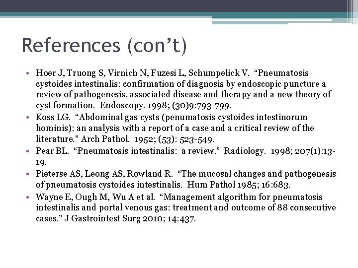 References (con’t) • Hoer J, Truong S, Virnich N, Fuzesi L, Schumpelick V. “Pneumatosis