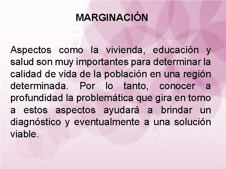 MARGINACIÓN Aspectos como la vivienda, educación y salud son muy importantes para determinar la