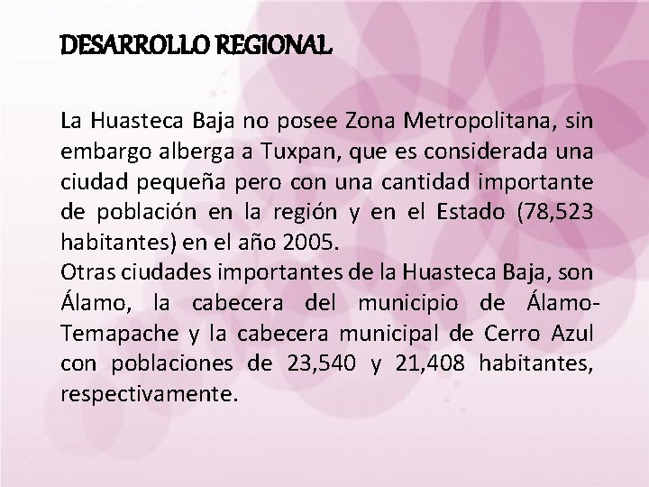 DESARROLLO REGIONAL La Huasteca Baja no posee Zona Metropolitana, sin embargo alberga a Tuxpan,