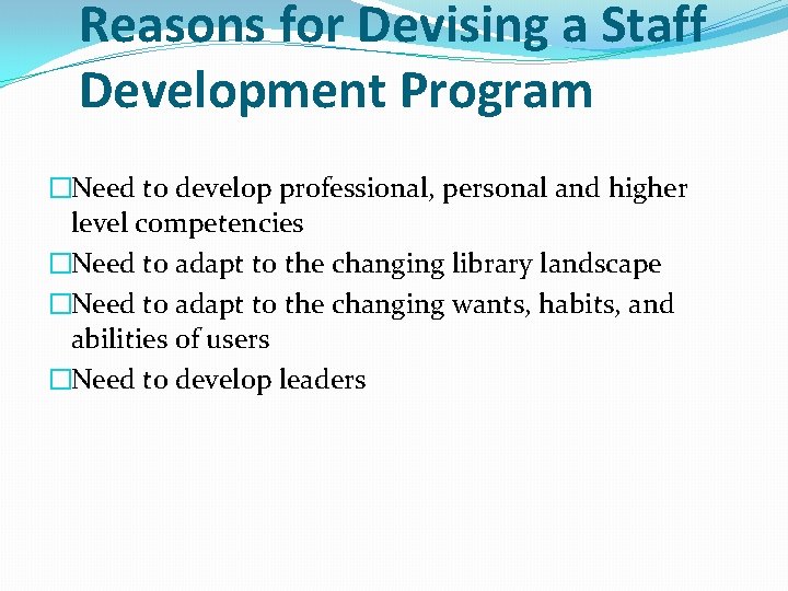 Reasons for Devising a Staff Development Program �Need to develop professional, personal and higher