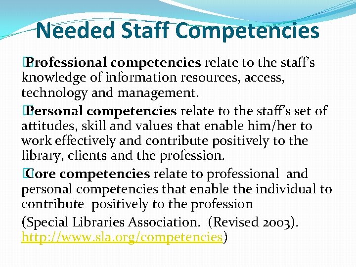 Needed Staff Competencies � Professional competencies relate to the staff’s knowledge of information resources,