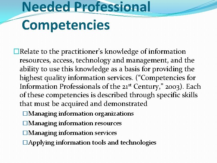 Needed Professional Competencies �Relate to the practitioner’s knowledge of information resources, access, technology and