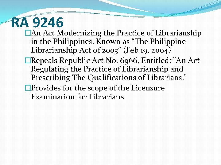 RA 9246 �An Act Modernizing the Practice of Librarianship in the Philippines. Known as