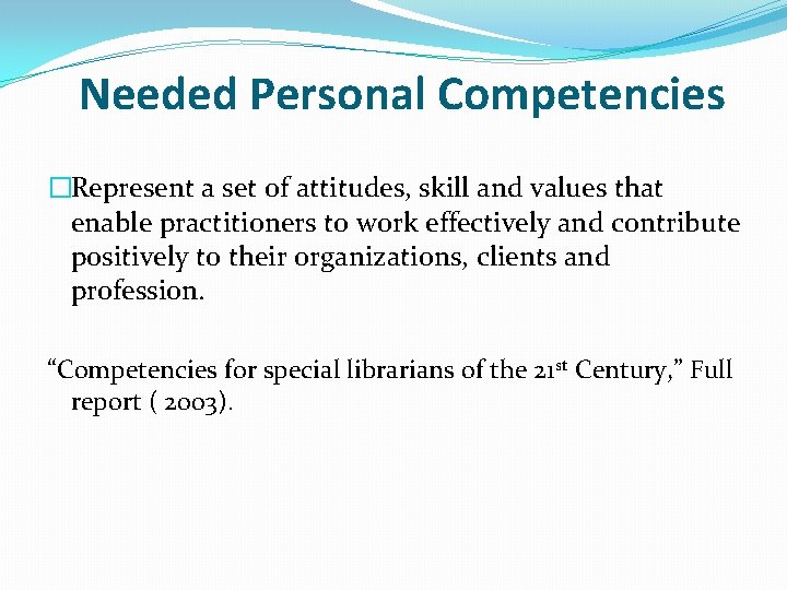 Needed Personal Competencies �Represent a set of attitudes, skill and values that enable practitioners