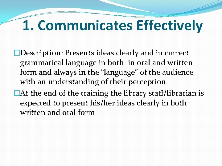 1. Communicates Effectively �Description: Presents ideas clearly and in correct grammatical language in both 1. Communicates Effectively �Description: Presents ideas clearly and in correct grammatical language in both