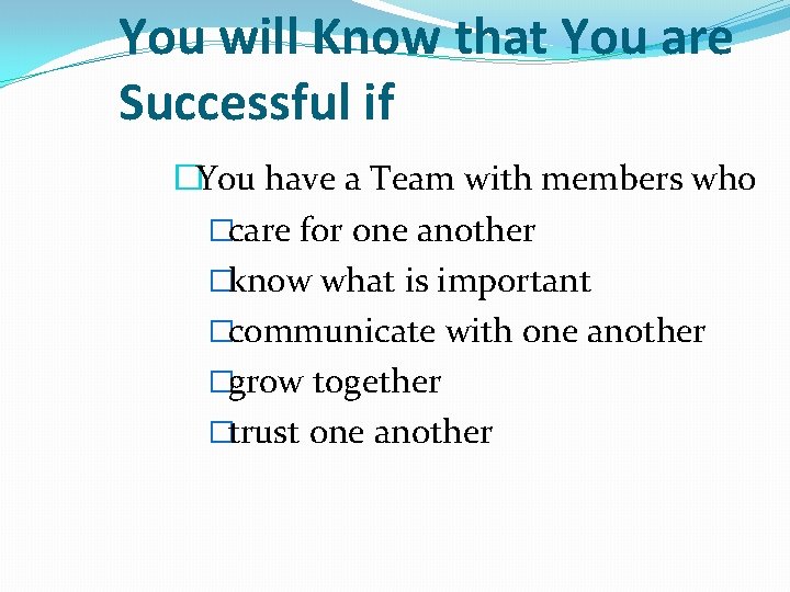 You will Know that You are Successful if �You have a Team with members You will Know that You are Successful if �You have a Team with members