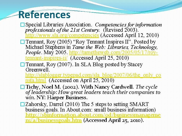 References �Special Libraries Association. Competencies for information professionals of the 21 st Century. (Revised
