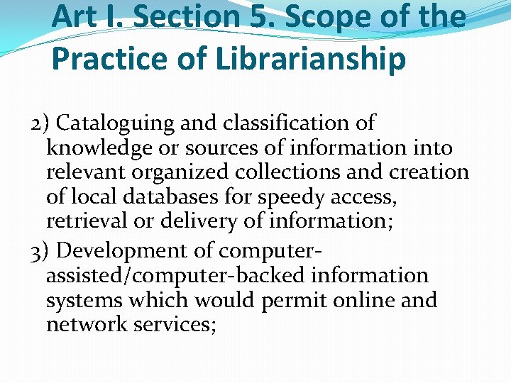 Art I. Section 5. Scope of the Practice of Librarianship 2) Cataloguing and classification Art I. Section 5. Scope of the Practice of Librarianship 2) Cataloguing and classification