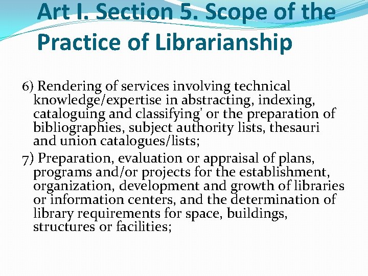 Art I. Section 5. Scope of the Practice of Librarianship 6) Rendering of services Art I. Section 5. Scope of the Practice of Librarianship 6) Rendering of services