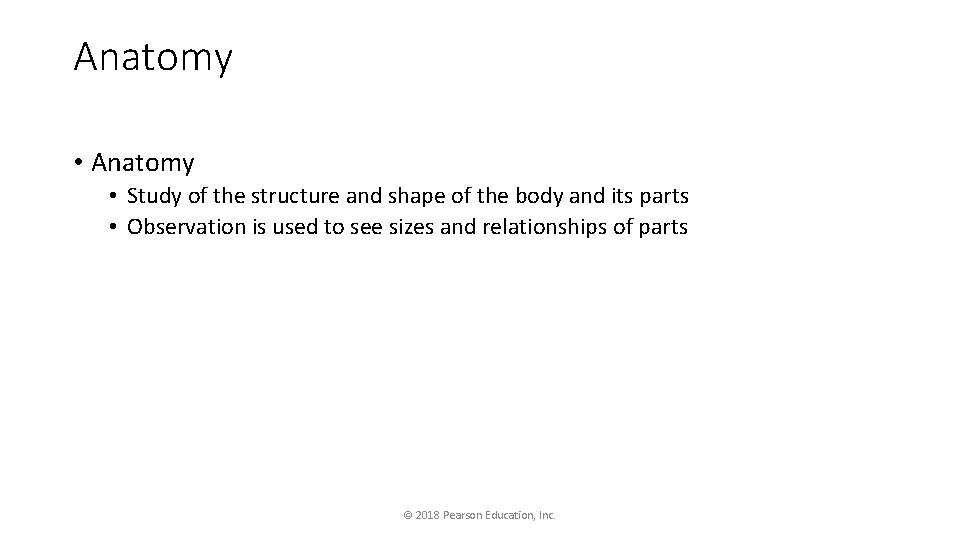 Anatomy • Study of the structure and shape of the body and its parts
